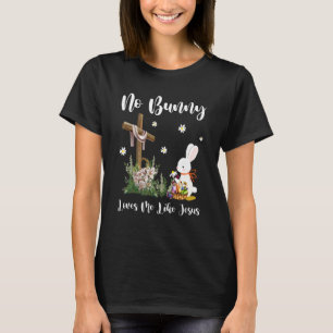 Cute Easter Christian Cross No Bunny Loves Me Like T-Shirt