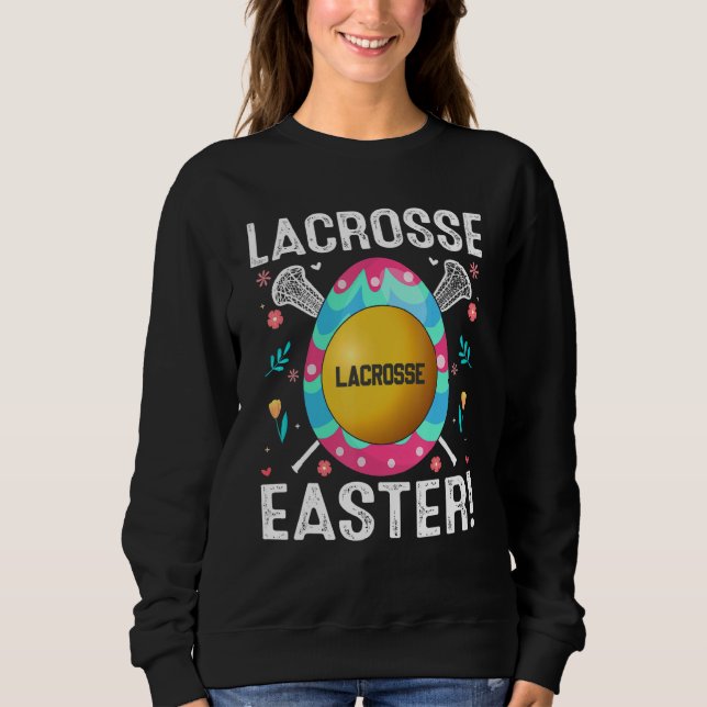 Cute Easter Lacrosse Egg Easter Egg Hunt Sport   Sweatshirt (Front)