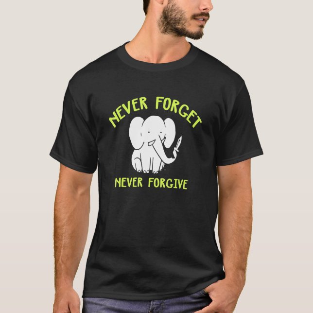 Cute Elephant  - Never Forget Never Forgive T-Shirt (Front)