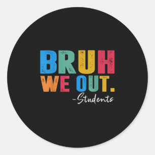 Cute End Of School Year Students Summer Bruh We Ou Classic Round Sticker