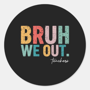 Cute End Of School Year Teacher Summer Bruh We Out Classic Round Sticker