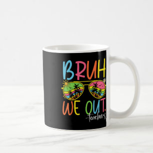 Cute End Of School Year Teacher Summer Bruh We Out Coffee Mug