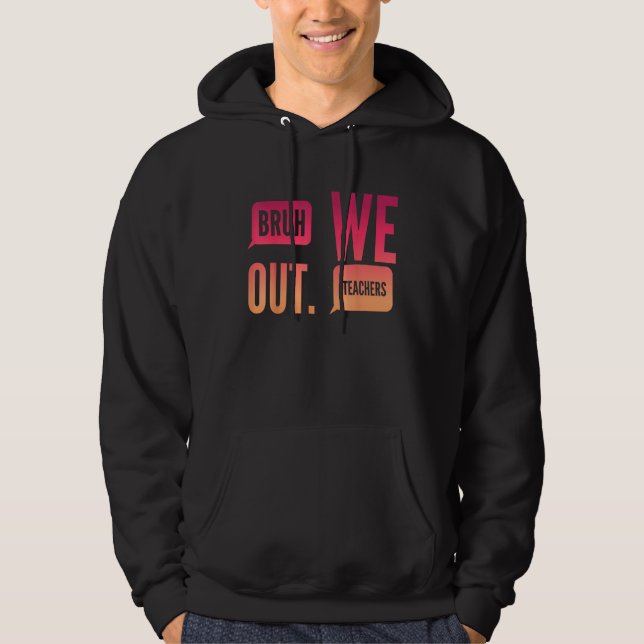Cute End Of School Year Teacher Summer Bruh We Out Hoodie (Front)