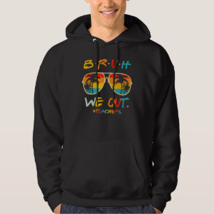 Cute End Of School Year Teacher Summer Bruh We Out Hoodie