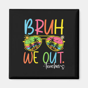 Cute End Of School Year Teacher Summer Bruh We Out Magnet