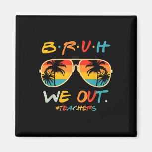 Cute End Of School Year Teacher Summer Bruh We Out Magnet
