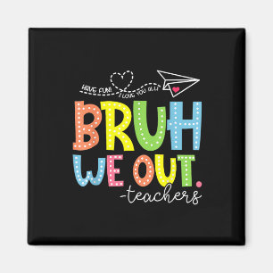 Cute End Of School Year Teacher Summer Bruh We Out Magnet