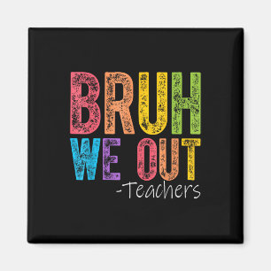 Cute End Of School Year Teacher Summer Bruh We Out Magnet
