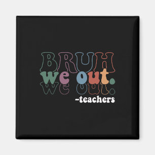 Cute End Of School Year Teacher Summer Bruh We Out Magnet