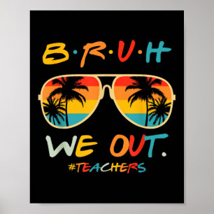 Cute End Of School Year Teacher Summer Bruh We Out Poster
