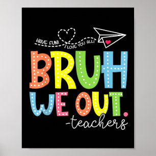 Cute End Of School Year Teacher Summer Bruh We Out Poster