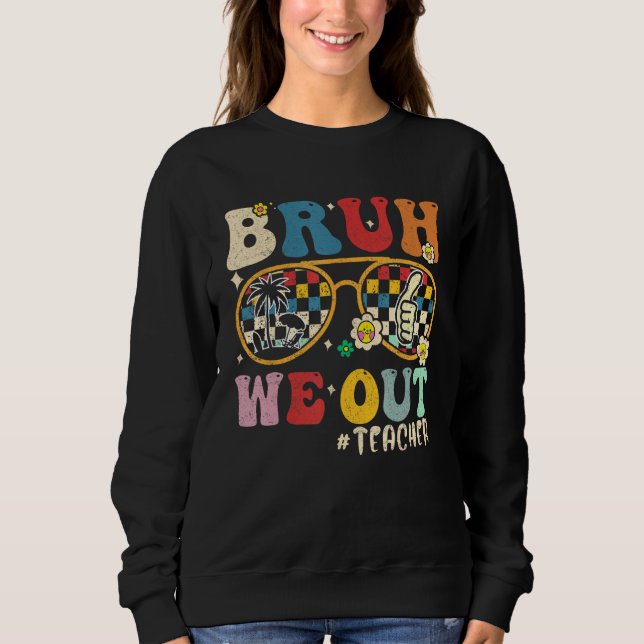 Cute End Of School Year Teacher Summer Bruh We Out Sweatshirt (Front)