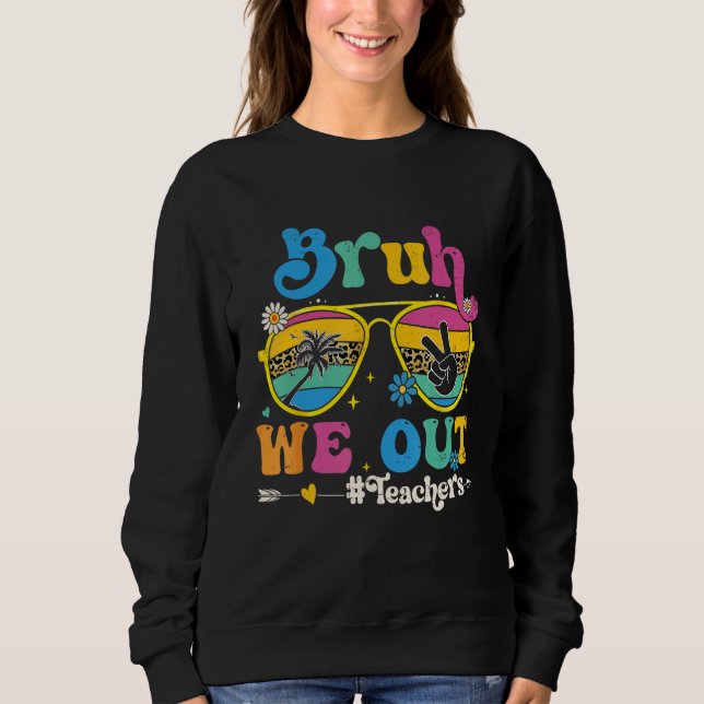 Cute End Of School Year Teacher Summer Bruh We Out Sweatshirt (Front)