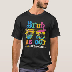 Cute End Of School Year Teacher Summer Bruh We Out T-Shirt