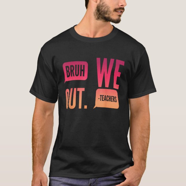 Cute End Of School Year Teacher Summer Bruh We Out T-Shirt (Front)