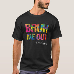 Cute End Of School Year Teacher Summer Bruh We Out T-Shirt