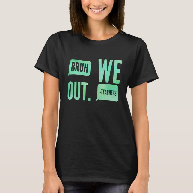 Cute End Of School Year Teacher Summer Bruh We Out T-Shirt (Front)