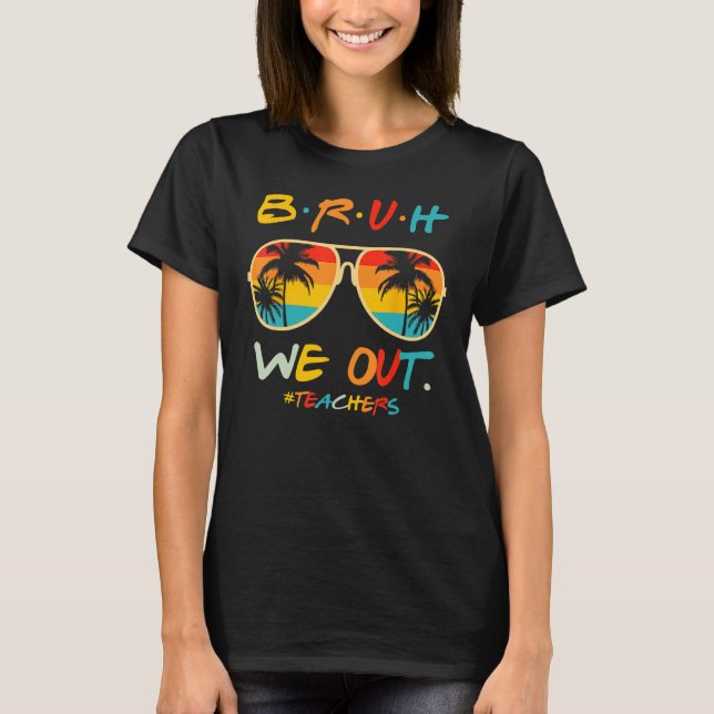 Cute End Of School Year Teacher Summer Bruh We Out T-Shirt (Front)