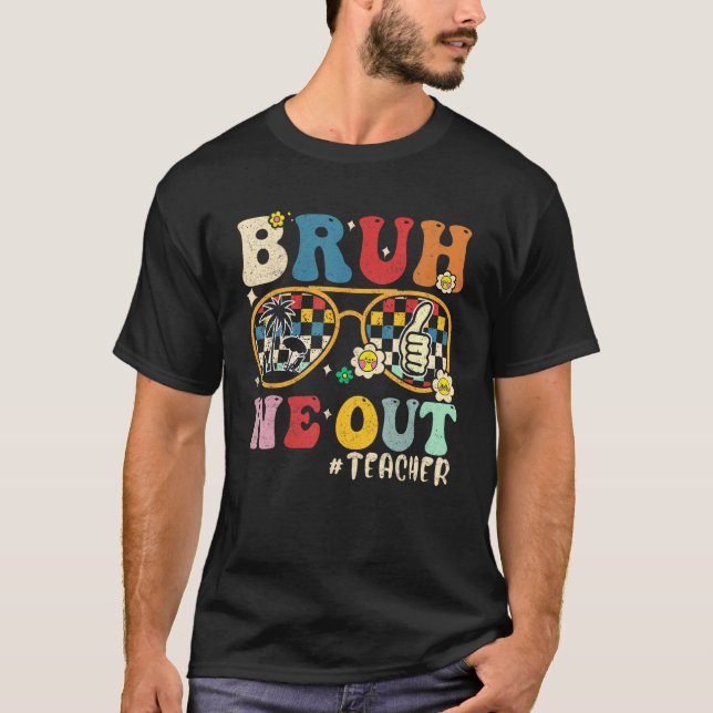 Cute End Of School Year Teacher Summer Bruh We Out T-Shirt (Front)
