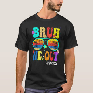 Cute End Of School Year Teacher Summer Bruh We OUT T-Shirt