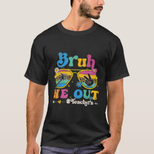 Cute End Of School Year Teacher Summer Bruh We Out T-Shirt