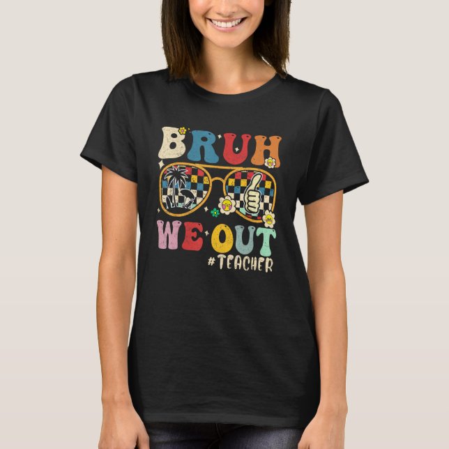Cute End Of School Year Teacher Summer Bruh We Out T-Shirt (Front)