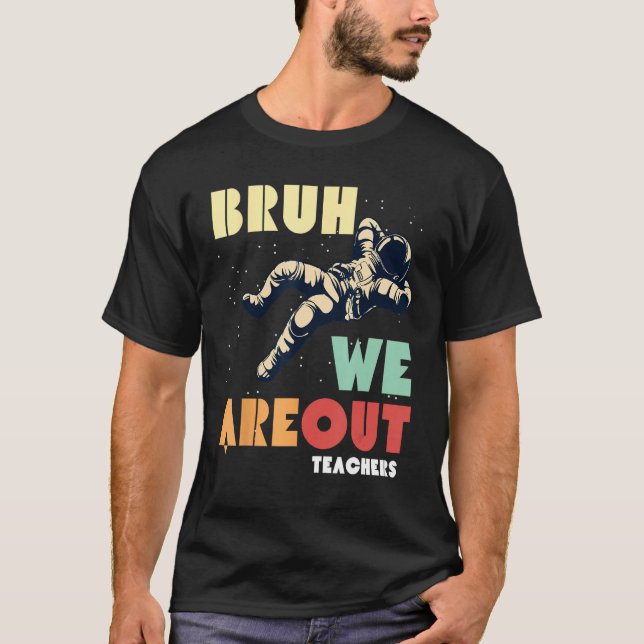 Cute End Of School Year Teacher Summer Bruh We Out T-Shirt (Front)