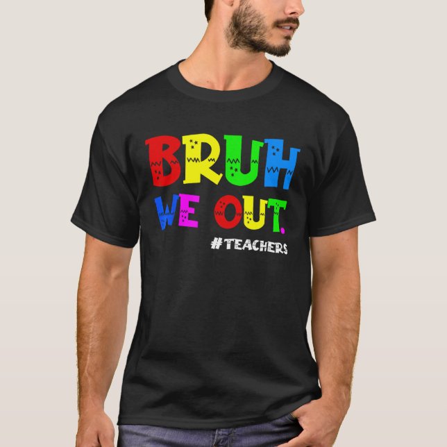 Cute End Of School Year Teacher Summer Bruh We Out T-Shirt (Front)