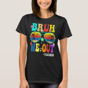 Cute End Of School Year Teacher Summer Bruh We OUT T-Shirt