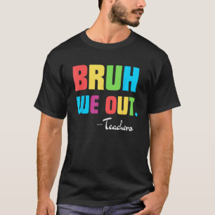 Cute End Of School Year Teacher Summer Bruh We Out T-Shirt