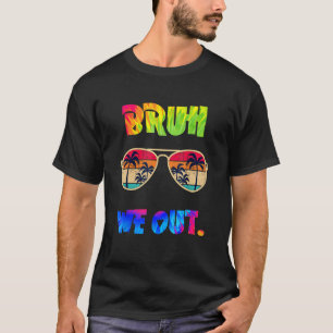 Cute End Of School Year Teacher Summer Bruh We Out T-Shirt
