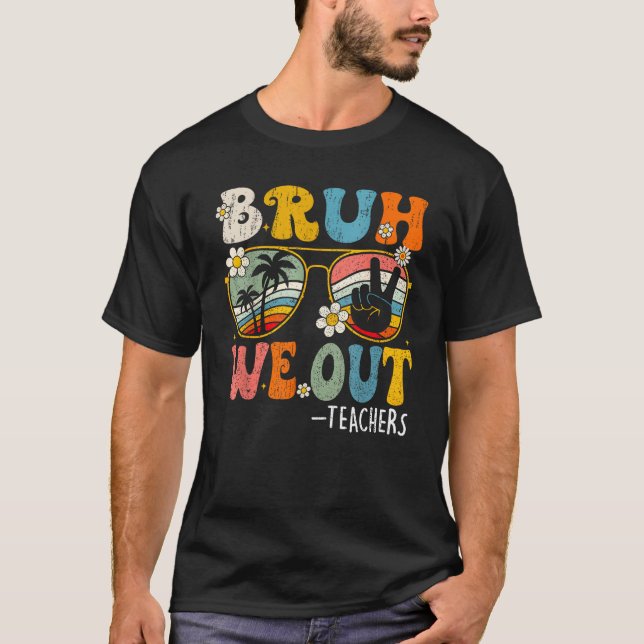 Cute End Of School Year Teacher Summer Bruh We Out T-Shirt (Front)