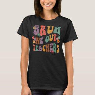 Cute End Of School Year Teacher Summer Bruh We Out T-Shirt