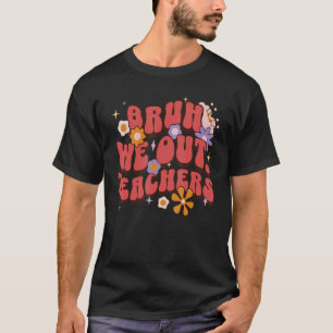 Cute End Of School Year Teacher Summer Bruh We Out T-Shirt
