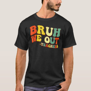 Cute End Of School Year Teacher Summer Bruh We Out T-Shirt