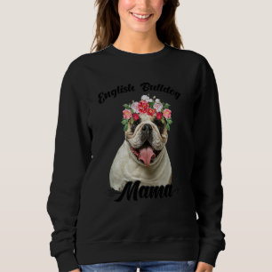 Cute English Bulldog Mama Flower Dog  Mother's Day Sweatshirt