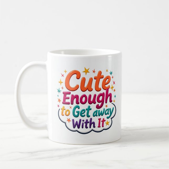 Cute Enough to Get Away with It Mug (Left)