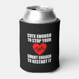 Cute Enough to stop your heart, funny Nurse can co Can Cooler
