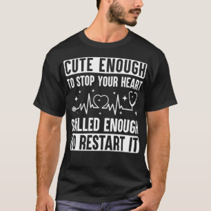 Cute Enough To Stop Your Heart Funny Nurse CNA App T-Shirt