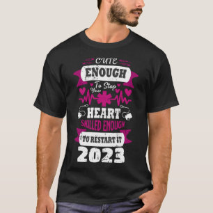 Cute Enough To Stop Your Heart Nurse Graduation 20 T-Shirt
