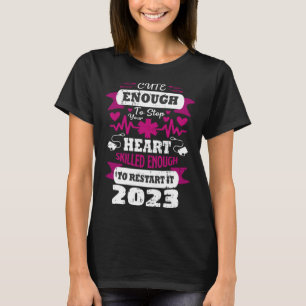 Cute Enough To Stop Your Heart Nurse Graduation 20 T-Shirt