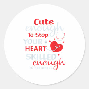 Cute Enough To Stop Your Heart Nurse Nursing RN Classic Round Sticker