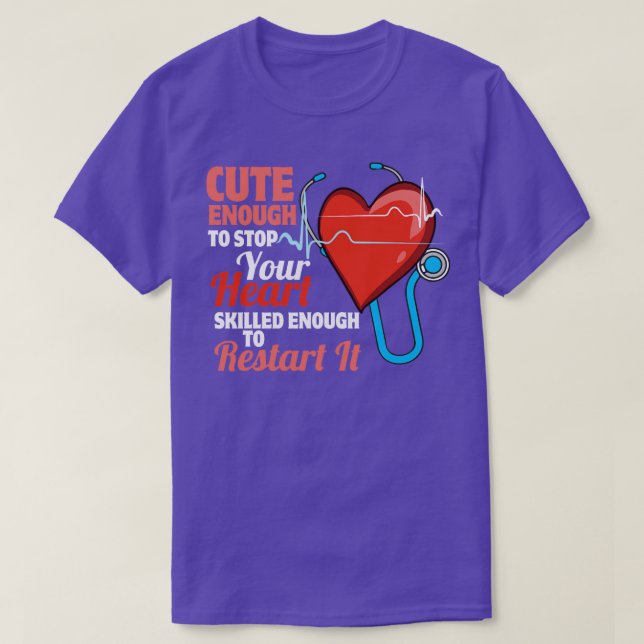 Cute Enough To Stop Your Heart  Nurse  T-Shirt (Design Front)