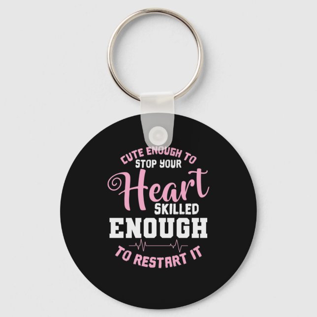 Cute Enough to Stop your Heart skilled Enough to R Key Ring (Front)