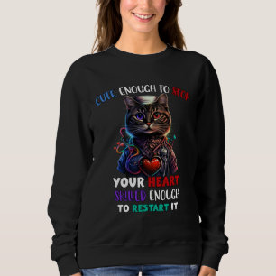 Cute Enough To Stop Your Heart Skilled Enough To R Sweatshirt