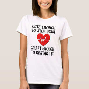 Cute enough to stop your heart, Smart enough T-Shirt