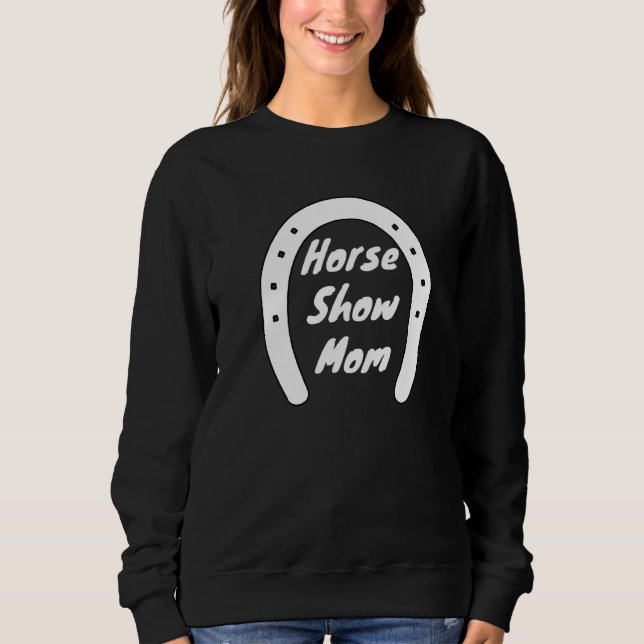Cute Equestrian Horse Show Apparel For Mum's Who L Sweatshirt (Front)
