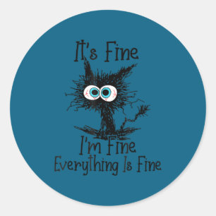 Cute Everything It's Fine Cat Fine 2A I'm Fine Lov Classic Round Sticker