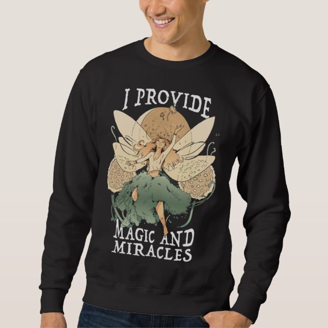 Cute Fairy Being I provide magic and miracles Sweatshirt (Front)