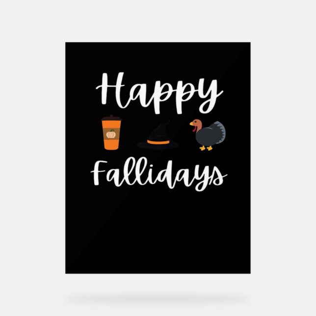 Cute Fall season fan Happy Fallidays Thanksgiving  Acrylic Sign (Front)